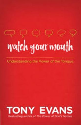 Picture of Watch Your Mouth: Understanding The Power Of The Tongue