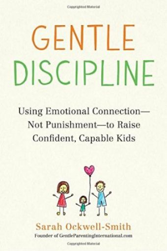 Picture of Gentle Discipline: Using Emotional Connection-Not Punishment-To Raise Confident, Capable Kids