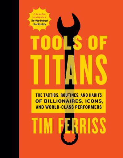 Picture of Tools of Titans: The Tactics, Routines, and Habits of Billionaires, Icons, and World-Class Performers