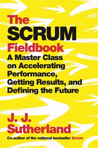 Picture of The Scrum Fieldbook: A Master Class on Accelerating Performance, Getting Results, and Defining the Future