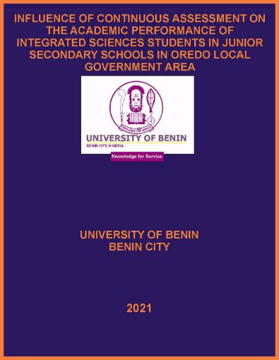Picture of INFLUENCE OF CONTINUOUS ASSESSMENT ON THE ACADEMIC PERFORMANCE OF INTEGRATED SCIENCES STUDENTS IN JUNIOR SECONDARY SCHOOLS IN OREDO LOCAL GOVERNMENT AREA