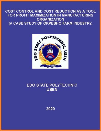 Picture of COST CONTROL AND COST REDUCTION AS A TOOL FOR PROFIT MAXIMIZATION IN MANUFACTURING ORGANIZATION (A CASE STUDY OF OKPEBHO FARM INDUSTRY, OPKE)