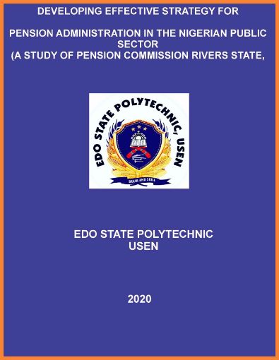 Picture of DEVELOPING EFFECTIVE STRATEGY FOR  PENSION ADMINISTRATION IN THE NIGERIAN PUBLIC SECTOR (A STUDY OF PENSION COMMISSION RIVERS STATE,   NIGERIA)