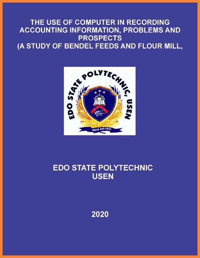 Picture of THE USE OF COMPUTER IN RECORDING ACCOUNTING INFORMATION, PROBLEMS AND PROSPECTS (A STUDY OF BENDEL FEEDS AND FLOUR MILL, EWU, EDO STATE)