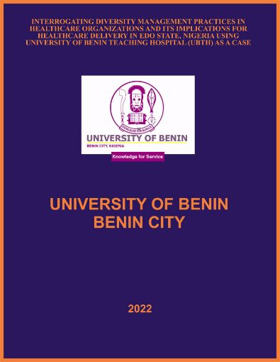 Picture of INTERROGATING DIVERSITY MANAGEMENT PRACTICES IN HEALTHCARE ORGANIZATIONS AND ITS IMPLICATIONS FOR HEALTHCARE DELIVERY IN EDO STATE, NIGERIA USING UNIVERSITY OF BENIN TEACHING HOSPITAL (UBTH) AS A CASE STUDY