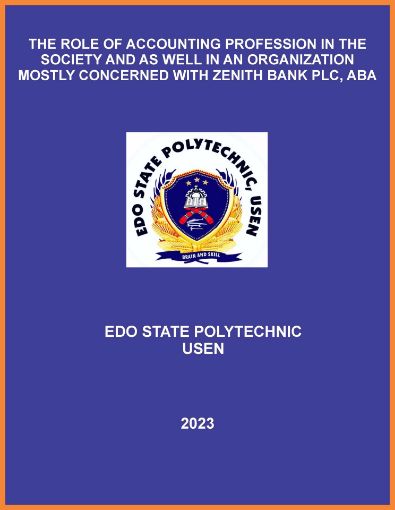 Picture of THE ROLE OF ACCOUNTING PROFESSION IN THE SOCIETY AND AS WELL IN AN ORGANIZATION MOSTLY CONCERNED WITH ZENITH BANK PLC, ABA