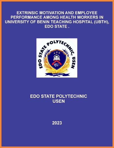 Picture of EXTRINSIC MOTIVATION AND EMPLOYEE PERFORMANCE AMONG HEALTH WORKERS IN UNIVERSITY OF BENIN TEACHING HOSPITAL (UBTH), EDO STATE .