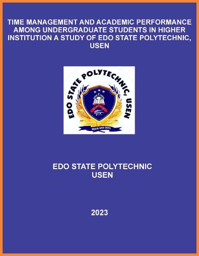 Picture of TIME MANAGEMENT AND ACADEMIC PERFORMANCE AMONG UNDERGRADUATE STUDENTS IN HIGHER INSTITUTION A STUDY OF EDO STATE POLYTECHNIC, USEN