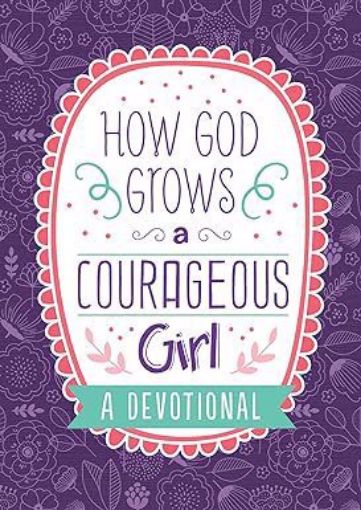 Picture of How God Grows a Courageous Girl: A Devotional