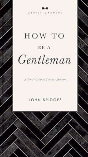 Picture of How to Be a Gentleman Revised and Expanded: A Timely Guide to Timeless Manners