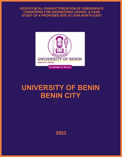 Picture of GEOPHYSICAL CHARACTERIZATION OF SUBSURFACE CONDITIONS FOR ENGINEERING DESIGN: A CASE STUDY OF A PROPOSED SITE AT OVIA NORTH EAST LOCAL GOVERNMENT AREA, BENIN CITY.
