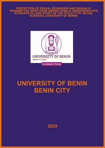 Picture of PERCEPTION OF SEXUAL BEHAVIORS AND SEXUALLY  TRANSMITTED INFECTIONS AMONG FEMALE  UNDERGRADUATE STUDENTS (A CASE STUDY OF THE  FACULTY OF SOCIAL SCIENCES, UNIVERSITY OF BENIN)