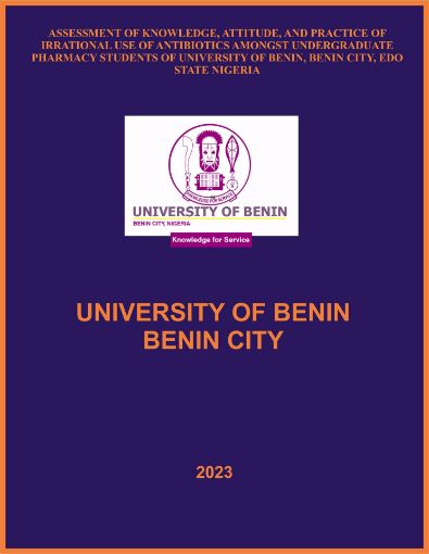 Picture of ASSESSMENT OF KNOWLEDGE, ATTITUDE, AND PRACTICE OF IRRATIONAL USE OF ANTIBIOTICS AMONGST UNDERGRADUATE PHARMACY STUDENTS OF UNIVERSITY OF BENIN, BENIN CITY, EDO STATE NIGERIA