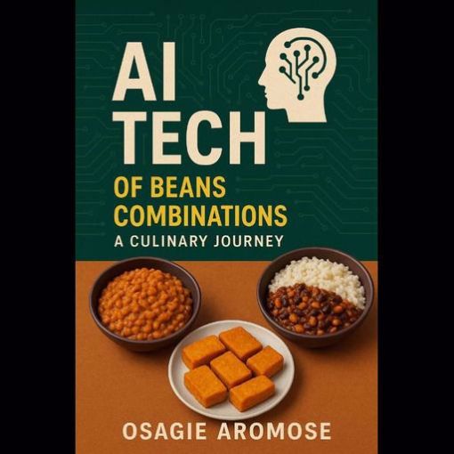Picture of AI Tech of Beans Combinations: A Culinary Journey by Osagie Aromose