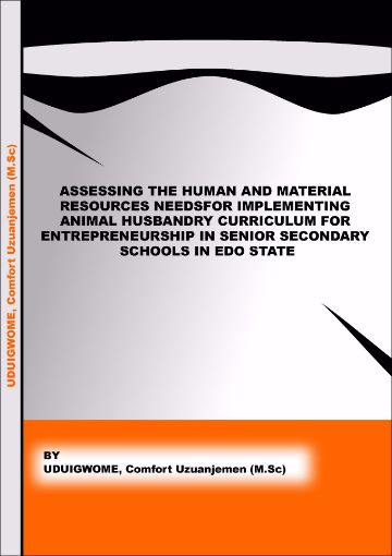 Picture of ASSESSING THE HUMAN AND MATERIAL RESOURCES NEEDS FOR IMPLEMENTING ANIMAL HUSBANDRY CURRICULUM FOR ENTREPRENEURSHIP IN SENIOR SECONDARY SCHOOLS IN EDO STATE